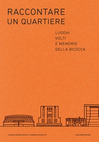 Raccontare un quartiere. Luoghi volti e memorie della Bicocca - Librerie.coop