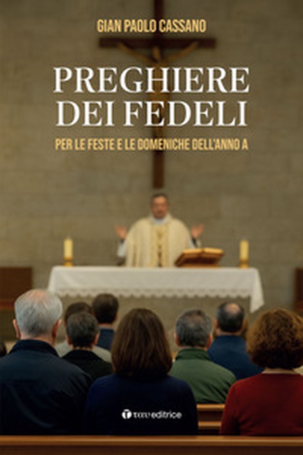 Preghiere dei fedeli. Per le feste e le domeniche dell'anno A - Librerie.coop