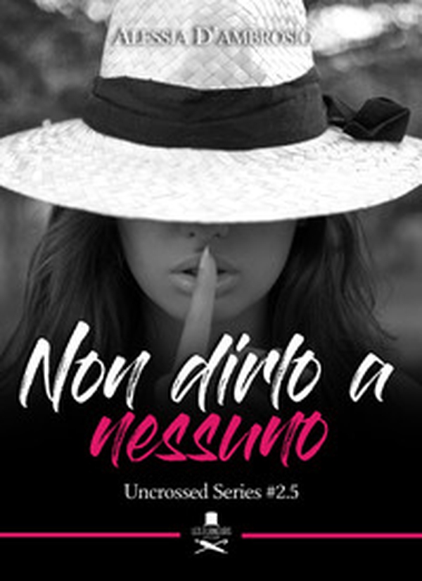 Non dirlo a nessuno. Uncrossed series - Vol. 2.5 - Librerie.coop Non dirlo a nessuno. Uncrossed series - Vol. 2.5 - Librerie.coop