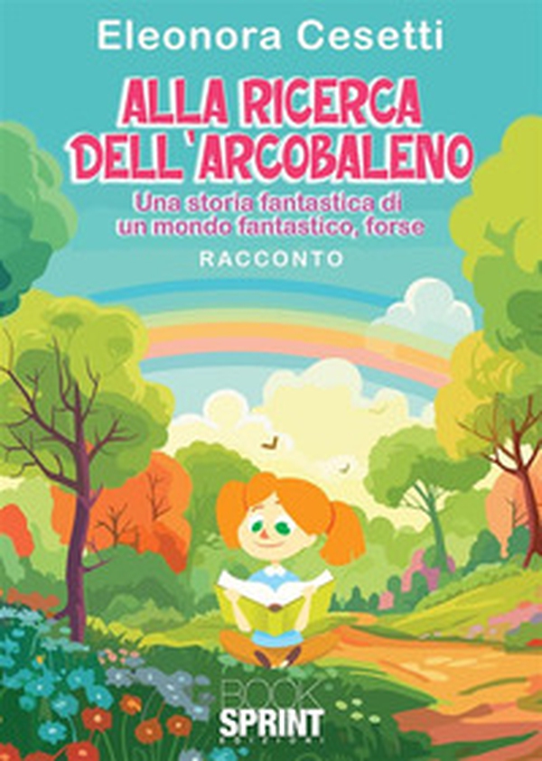 Alla ricerca dell'arcobaleno. Una storia fantastica di un mondo fantastico, forse - Librerie.coop Alla ricerca dell'arcobaleno. Una storia fantastica di un mondo fantastico, forse - Librerie.coop