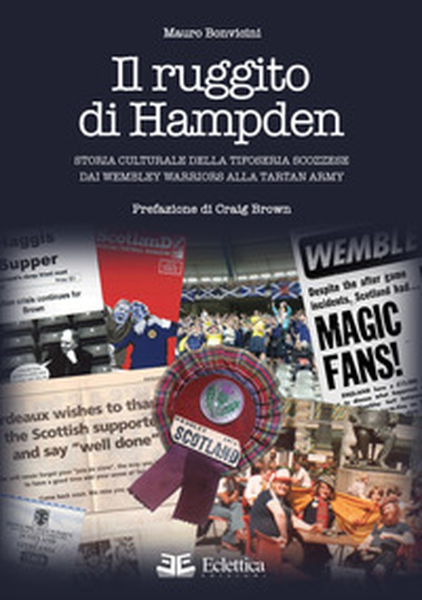 Il ruggito di Hampden. Storia culturale della tifoseria scozzese dai Wembley Warriors alla Tartan Army - Librerie.coop Il ruggito di Hampden. Storia culturale della tifoseria scozzese dai Wembley Warriors alla Tartan Army - Librerie.coop