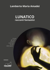 Lunatico. Racconti fantastici - Librerie.coop