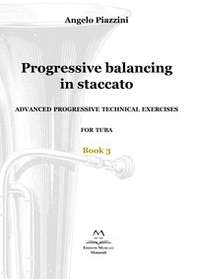 Progressive balancing in staccato. Advanced progressive technical exercises for tuba - Librerie.coop