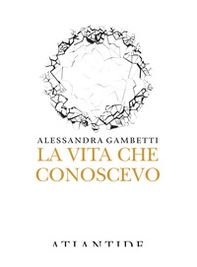La vita che conoscevo - Librerie.coop