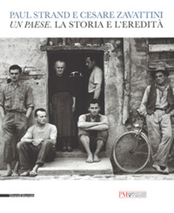 Paul Strand e Cesare Zavattini. Un paese. La storia e l'eredità. Catalogo della mostra (Reggio Emilia, 5 maggio - 9 luglio 2017) - Librerie.coop Paul Strand e Cesare Zavattini. Un paese. La storia e l'eredità. Catalogo della mostra (Reggio Emilia, 5 maggio - 9 luglio 2017) - Librerie.coop