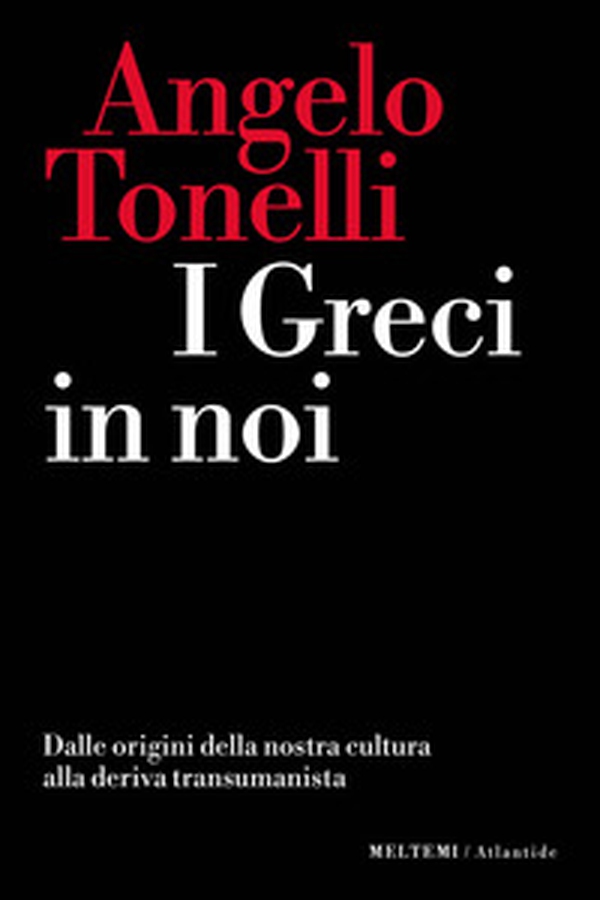 I greci in noi. Dalle origini della nostra cultura alla deriva transumanista - Librerie.coop I greci in noi. Dalle origini della nostra cultura alla deriva transumanista - Librerie.coop