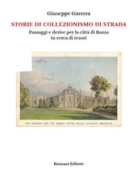 Storie di collezionismo di strada. Passaggi e derive per la città di Roma in cerca di tesori - Librerie.coop