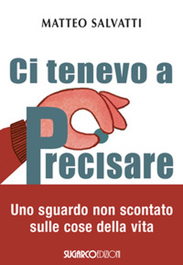 Ci tenevo a precisare. Uno sguardo non scontato sulle cose della vita - Librerie.coop Ci tenevo a precisare. Uno sguardo non scontato sulle cose della vita - Librerie.coop