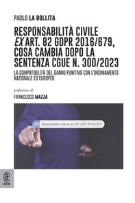 Responsabilità civile ex art. 82 GDPR 2016/679, cosa cambia dopo la sentenza CGUE n. 300/2023. La compatibilità del danno punitivo con l'ordinamento nazionale ed europeo - Librerie.coop