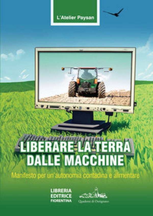 Liberare la terra dalle macchine. Manifesto per un'autonomia contadina e alimentare - Librerie.coop Liberare la terra dalle macchine. Manifesto per un'autonomia contadina e alimentare - Librerie.coop