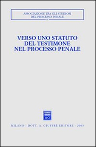 Verso uno statuto del testimone nel processo penale. Atti del Convegno (Pisa-Lucca, 28-30 novembre 2003) - Librerie.coop
