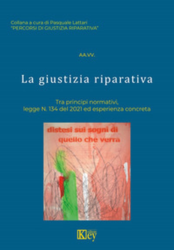 La giustizia riparativa. Tra principi normativi, legge N. 134 del 2021 ed esperienza concreta - Librerie.coop La giustizia riparativa. Tra principi normativi, legge N. 134 del 2021 ed esperienza concreta - Librerie.coop