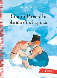 Ciccio Porcello domani si sposa - Librerie.coop