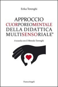 Approccio cuorporeomentale della didattica multisensoriale. A scuola con il metodo Terenghi - Librerie.coop Approccio cuorporeomentale della didattica multisensoriale. A scuola con il metodo Terenghi - Librerie.coop