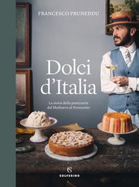 Dolci d'Italia. La storia della pasticceria dal Medioevo al Novecento - Librerie.coop