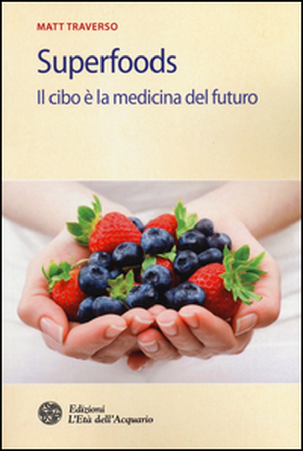 Superfoods. Il cibo è la medicina del futuro - Librerie.coop Superfoods. Il cibo è la medicina del futuro - Librerie.coop