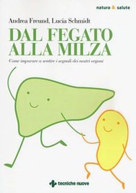 Dal fegato alla milza. Come imparare a sentire i segnali dei nostri organi - Librerie.coop