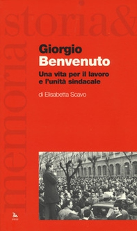 Giorgio Benvenuto. Una vita per il lavoro e l'unità sindacale - Librerie.coop