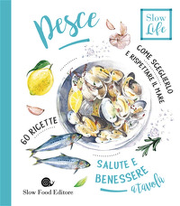 Pesce. Come sceglierlo per stare bene e rispettare il mare - Librerie.coop Pesce. Come sceglierlo per stare bene e rispettare il mare - Librerie.coop