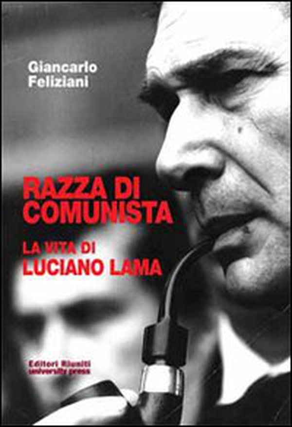 Razza di comunista. La vita di Luciano Lama - Librerie.coop Razza di comunista. La vita di Luciano Lama - Librerie.coop