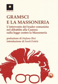 Gramsci e la massoneria. L'intervento del leader comunista nel dibattito alla Camera sulla legge contro la massoneria - Librerie.coop