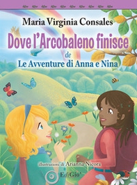 Dove l'Arcobaleno finisce. le avventure di Anna e Nina - Librerie.coop Dove l'Arcobaleno finisce. le avventure di Anna e Nina - Librerie.coop