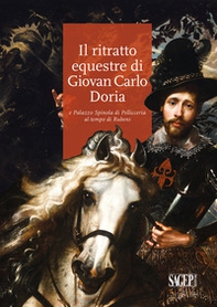Il ritratto equestre di Giovan Carlo Doria e Palazzo Spinola di Pellicceria al tempo di Rubens - Librerie.coop