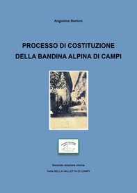 Processo di costituzione della bandina alpina di campi. Seconda relazione storica della Bella Valletta di Campi - Librerie.coop Processo di costituzione della bandina alpina di campi. Seconda relazione storica della Bella Valletta di Campi - Librerie.coop
