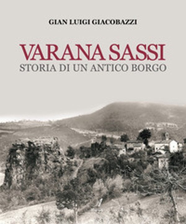 Varana Sassi. Storia di un antico borgo - Librerie.coop Varana Sassi. Storia di un antico borgo - Librerie.coop