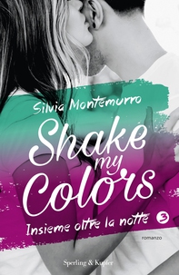 Shake my colors - 3. Insieme oltre la notte - Librerie.coop