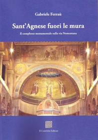 Sant'Agnese fuori le mura. Il complesso monumentale sulla via Nomentana - Librerie.coop