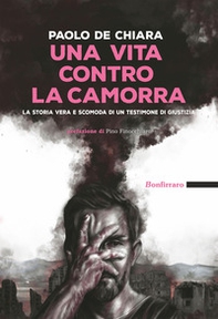 Una vita contro la camorra. La storia vera e scomoda di un testimone di giustizia - Librerie.coop Una vita contro la camorra. La storia vera e scomoda di un testimone di giustizia - Librerie.coop
