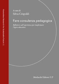 Fare consulenza pedagogica. Riflettere sull'esperienza per trasformare l'agire educativo - Librerie.coop
