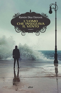 L'uomo che inseguiva il vento - Librerie.coop L'uomo che inseguiva il vento - Librerie.coop