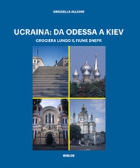 Ucraina: da Odessa a Kiev. Crociera lungo il fiume Dnepr - Librerie.coop