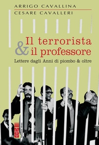 Il terrorista & il professore. Lettere dagli anni di piombo & oltre - Librerie.coop