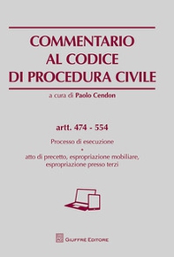 Commentario al codice di procedura civile. Processo di esecuzione. Atto di precetto, espropriazione mobiliare, espropriazione presso terzi. Artt. 474-554 - Librerie.coop