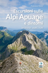 Escursioni sulle Alpi Apuane e dintorni. 19 itinerari adatti a tutti - Librerie.coop
