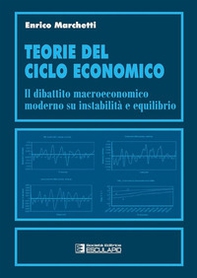 Teorie del ciclo economico. Il dibattito macroeconomico moderno su instabilità ed equilibrio - Librerie.coop Teorie del ciclo economico. Il dibattito macroeconomico moderno su instabilità ed equilibrio - Librerie.coop