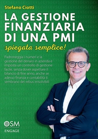 La gestione finanziaria di una PMI. Spiegata semplice! Padroneggia i numeri e la gestione del denaro in azienda e imposta un controllo di gestione facile, senza dover aspettare il bilancio di fine anno, anche se adesso finanza e contabilità ti sembrano de - Librerie.coop