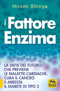 Il fattore enzima. La dieta del futuro che previene le malattie cardiache, cura il cancro e arresta il diabete di tipo 2 - Librerie.coop
