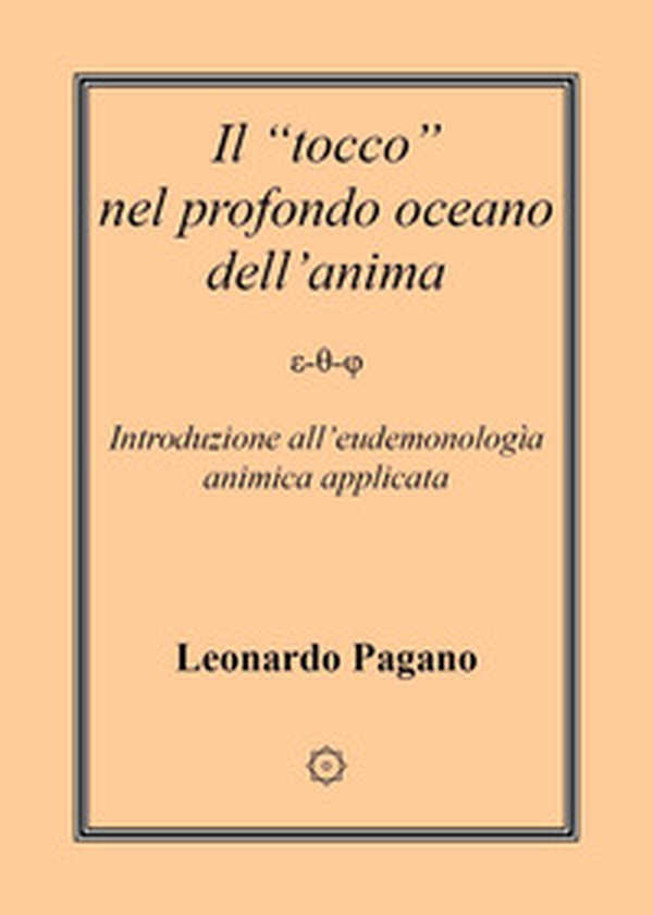 Il «tocco» nel profondo oceano dell'anima. Introduzione all'eudemonologia animica applicata - Librerie.coop Il «tocco» nel profondo oceano dell'anima. Introduzione all'eudemonologia animica applicata - Librerie.coop