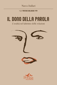 Il dono della parola. L'oralità nel labirinto delle relazioni - Librerie.coop Il dono della parola. L'oralità nel labirinto delle relazioni - Librerie.coop