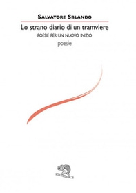 Lo strano diario di un tramviere. Poesie per un nuovo inizio - Librerie.coop