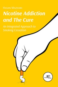 Nicotine Addiction and The Cure. An Integrated Approach to Smoking Cessation - Librerie.coop