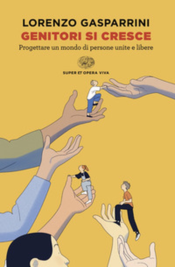 Genitori si cresce. Progettare un mondo di persone unite e libere - Librerie.coop Genitori si cresce. Progettare un mondo di persone unite e libere - Librerie.coop