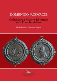 Domenico Jacovacci. Collezionista e maestro delle strade nella Roma berniniana - Librerie.coop