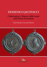 Domenico Jacovacci. Collezionista e maestro delle strade nella Roma berniniana - Librerie.coop Domenico Jacovacci. Collezionista e maestro delle strade nella Roma berniniana - Librerie.coop