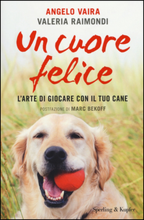 Un cuore felice. L'arte di giocare con il tuo cane - Librerie.coop Un cuore felice. L'arte di giocare con il tuo cane - Librerie.coop