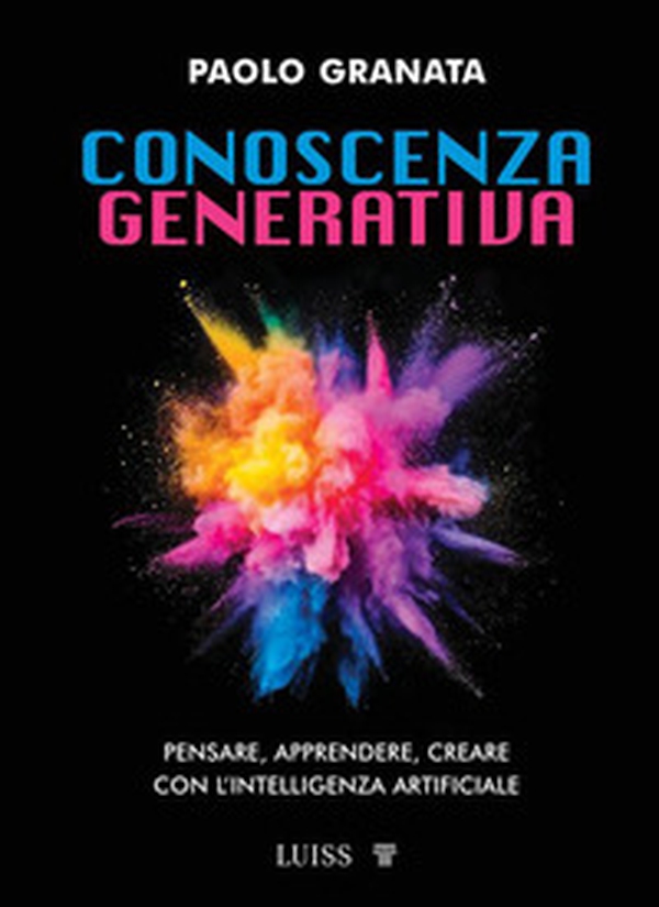 Conoscenza generativa. Pensare, apprendere, creare con l'intelligenza artificiale - Librerie.coop